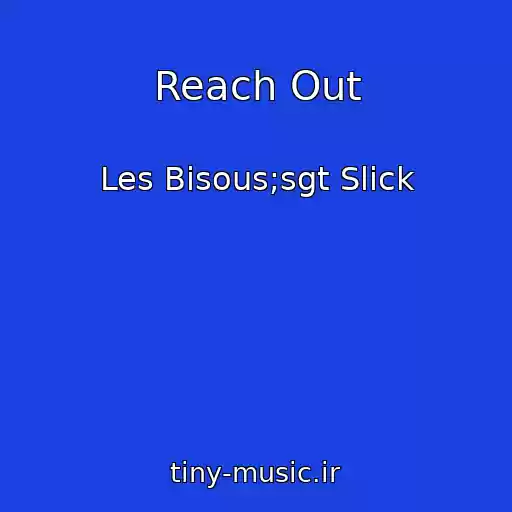 کاور آهنگ Reach Out از Les Bisous;sgt Slick