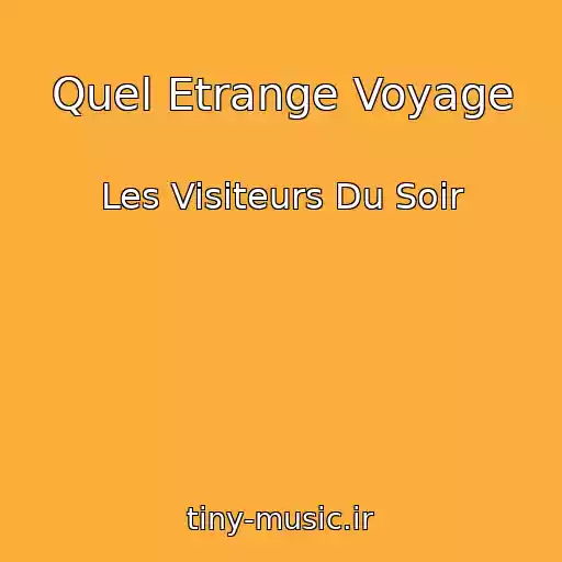 کاور آهنگ Quel Etrange Voyage از Les Visiteurs Du Soir