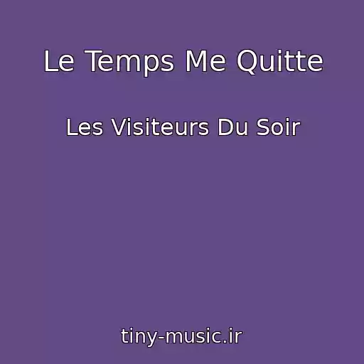 کاور آهنگ Le Temps Me Quitte از Les Visiteurs Du Soir