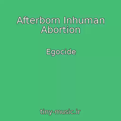کاور آهنگ Afterborn Inhuman Abortion از Egocide
