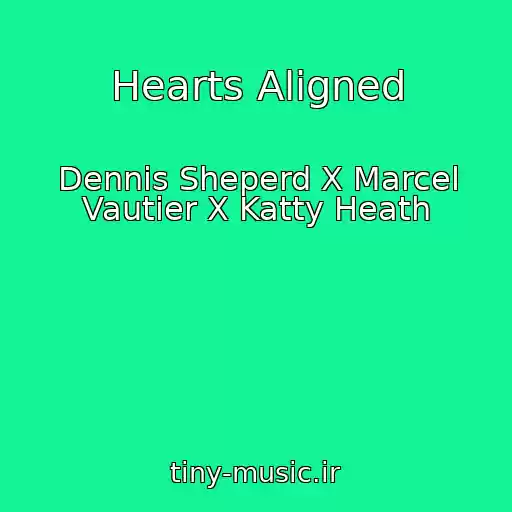 کاور آهنگ Hearts Aligned از Dennis Sheperd X Marcel Vautier X Katty Heath