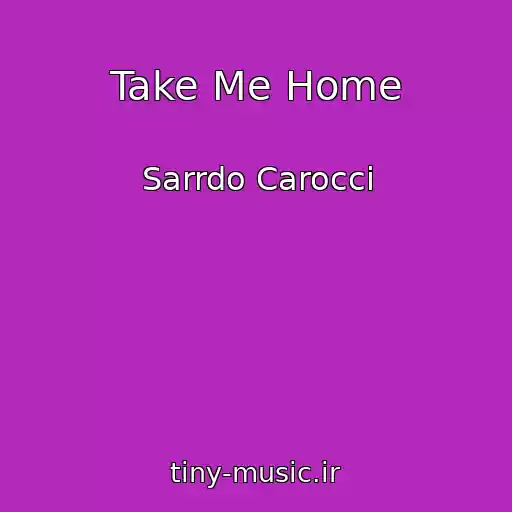 کاور آهنگ Take Me Home از Sarrdo Carocci