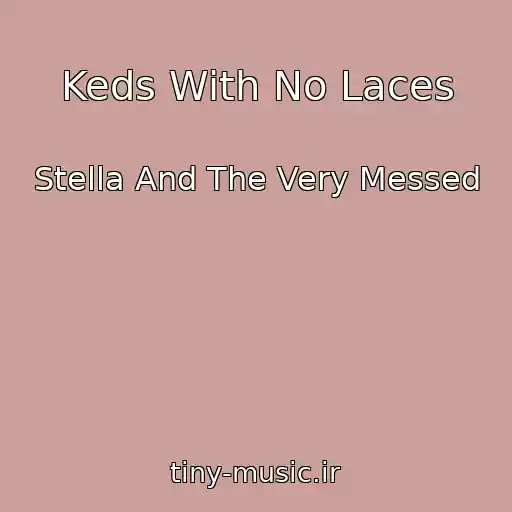 کاور آهنگ Keds With No Laces از Stella And The Very Messed