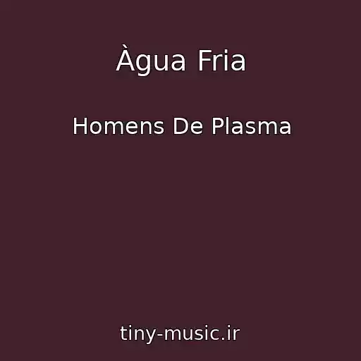 کاور آهنگ Àgua Fria از Homens De Plasma