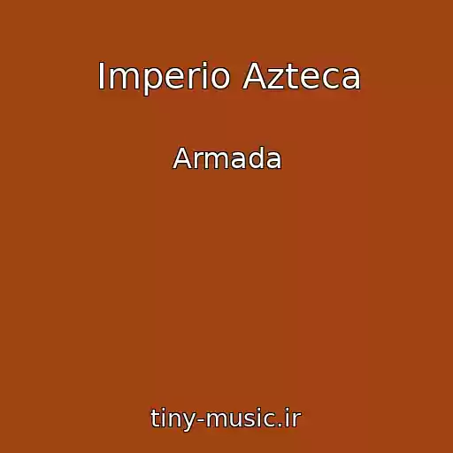 کاور آهنگ Imperio Azteca از Armada