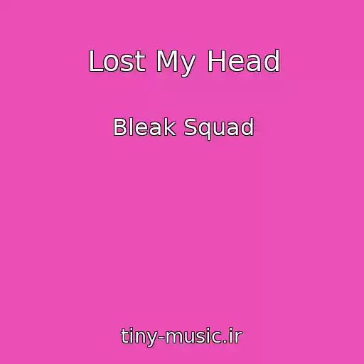 کاور آهنگ Lost My Head از Bleak Squad