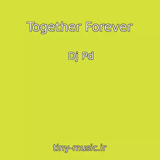 کاور آهنگ Together Forever از Dj Pd