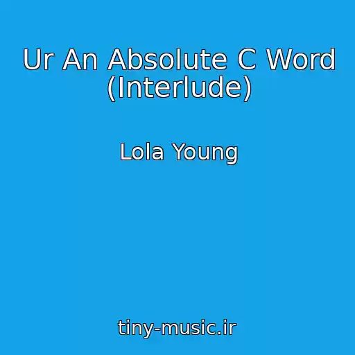 کاور آهنگ Ur An Absolute C Word (Interlude) از Lola Young