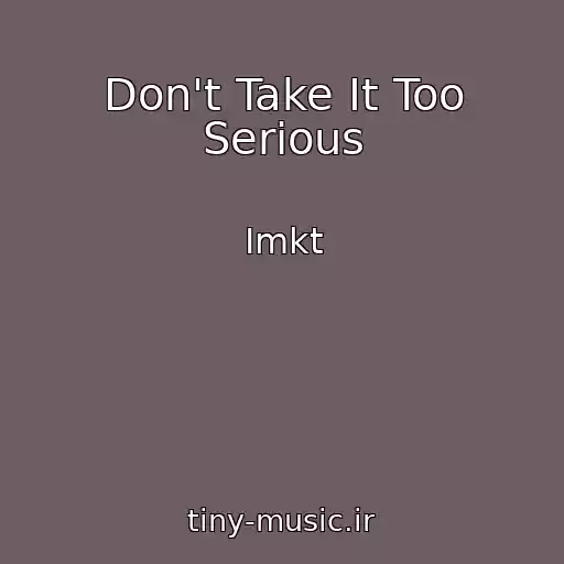 کاور آهنگ Don't Take It Too Serious از Imkt