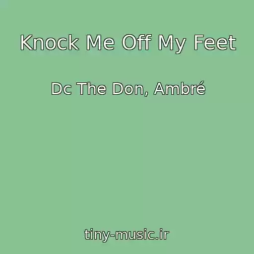 کاور آهنگ Knock Me Off My Feet از Dc The Don, Ambré