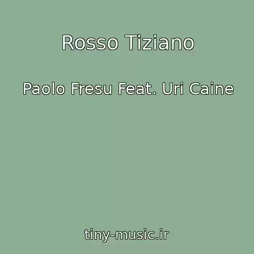کاور آهنگ Rosso Tiziano از Paolo Fresu Feat. Uri Caine