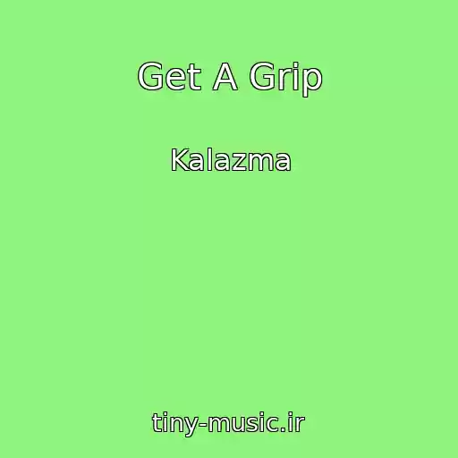 کاور آهنگ Get A Grip از Kalazma