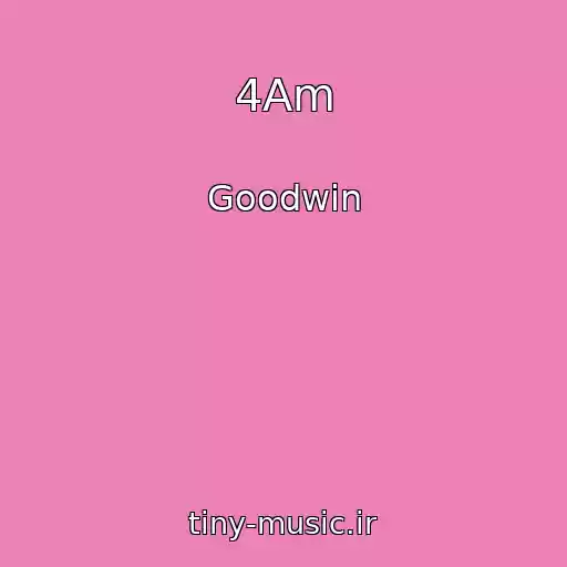 کاور آهنگ 4Am از Goodwin