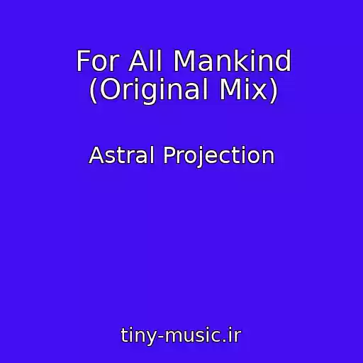 کاور آهنگ For All Mankind (Original Mix) از Astral Projection
