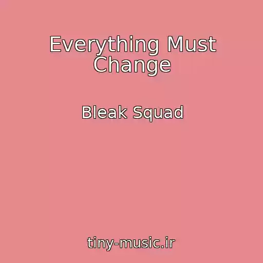 کاور آهنگ Everything Must Change از Bleak Squad