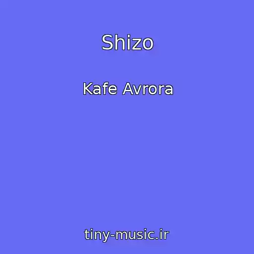 کاور آهنگ Shizo از Kafe Avrora