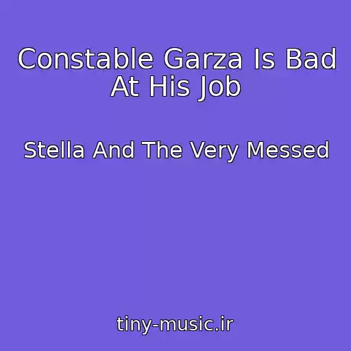 کاور آهنگ Constable Garza Is Bad At His Job از Stella And The Very Messed