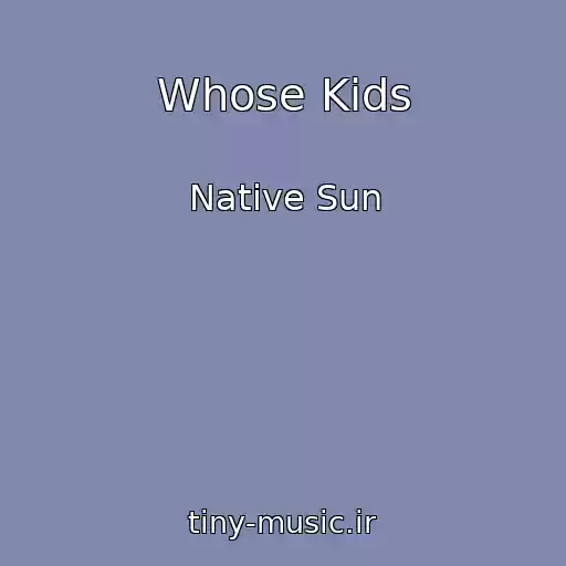 کاور آهنگ Whose Kids از Native Sun
