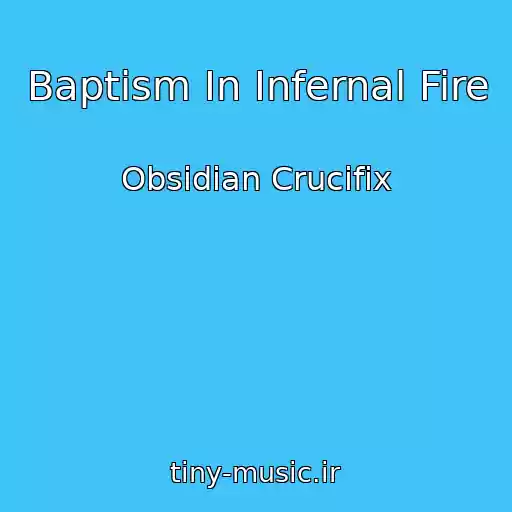 کاور آهنگ Baptism In Infernal Fire از Obsidian Crucifix