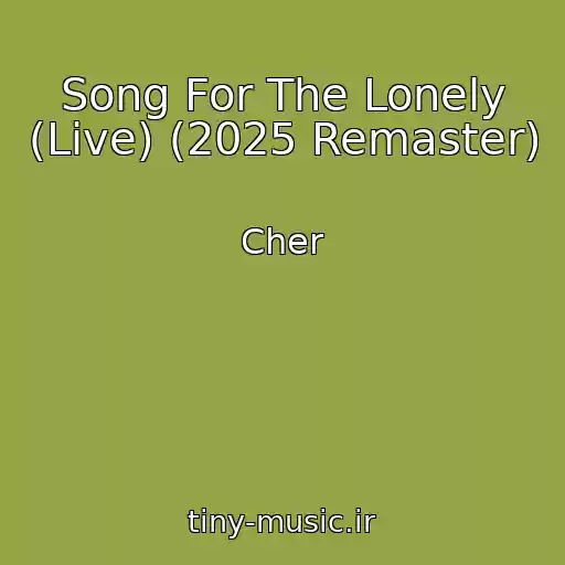 کاور آهنگ Song For The Lonely (Live) (2025 Remaster) از Cher