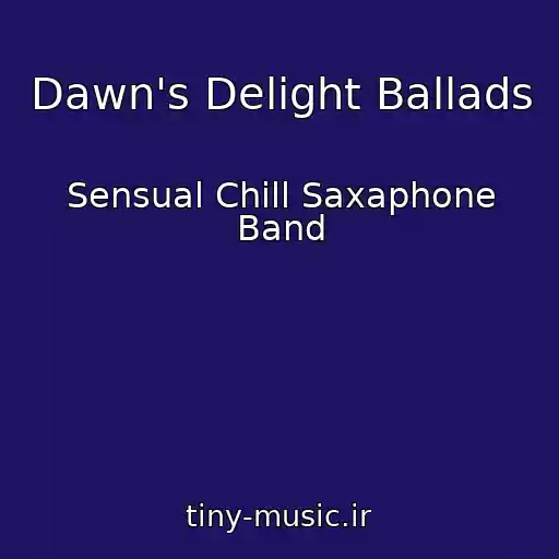 کاور آهنگ Dawn's Delight Ballads از Sensual Chill Saxaphone Band