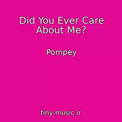 کاور آهنگ Did You Ever Care About Me? از Pompey
