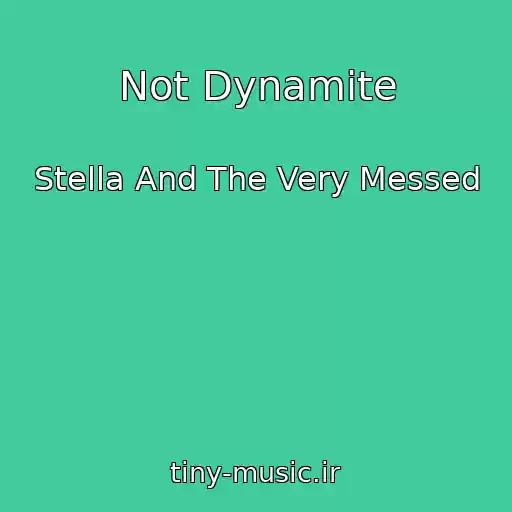 کاور آهنگ Not Dynamite از Stella And The Very Messed