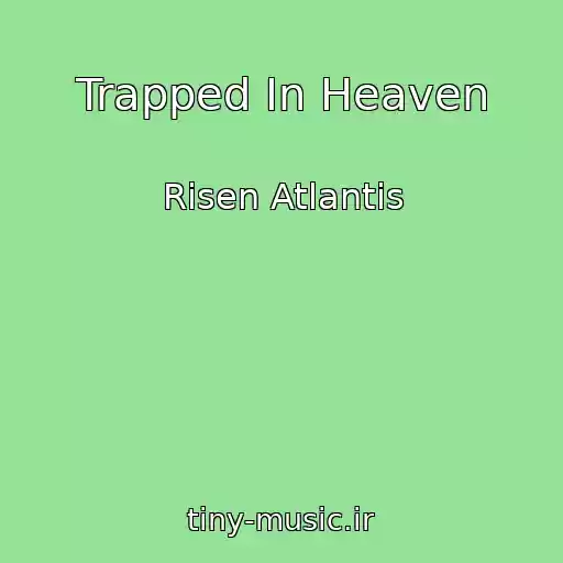 کاور آهنگ Trapped In Heaven از Risen Atlantis