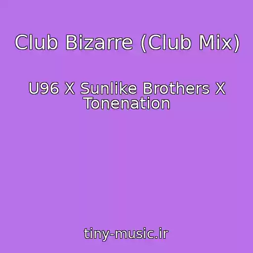 کاور آهنگ Club Bizarre (Club Mix) از U96 X Sunlike Brothers X Tonenation