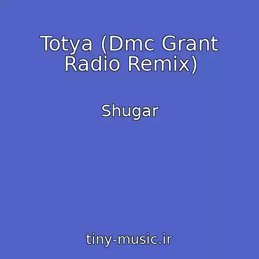 کاور آهنگ Totya (Dmc Grant Radio Remix) از Shugar