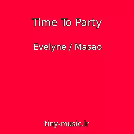 کاور آهنگ Time To Party از Evelyne / Masao