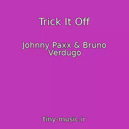 کاور آهنگ Trick It Off از Johnny Paxx & Bruno Verdugo