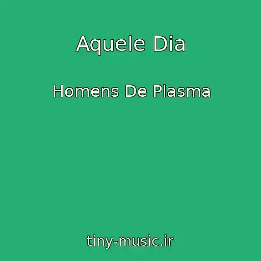 کاور آهنگ Aquele Dia از Homens De Plasma