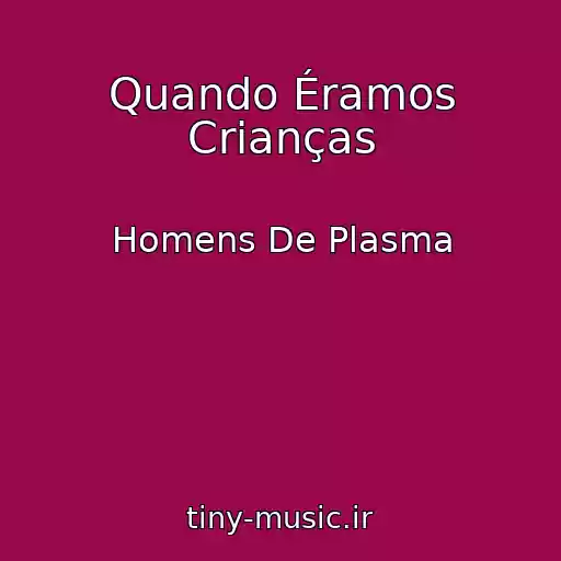 کاور آهنگ Quando Éramos Crianças از Homens De Plasma