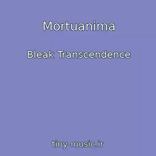 کاور آهنگ Mortuanima از Bleak Transcendence