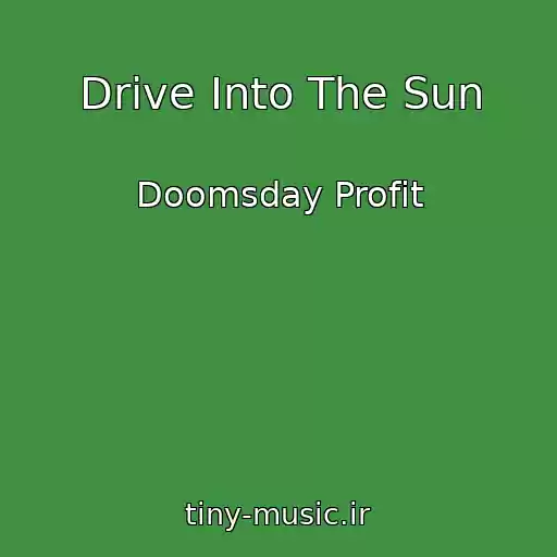 کاور آهنگ Drive Into The Sun از Doomsday Profit