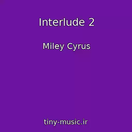کاور آهنگ Interlude 2 از Miley Cyrus