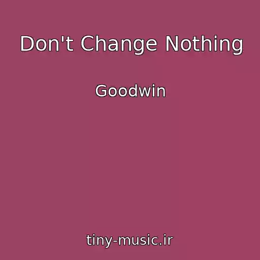 کاور آهنگ Don't Change Nothing از Goodwin