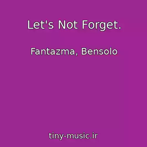 کاور آهنگ Let's Not Forget. از Fantazma, Bensolo