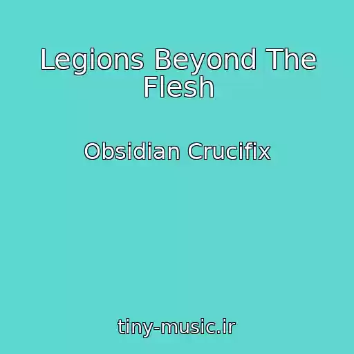 کاور آهنگ Legions Beyond The Flesh از Obsidian Crucifix