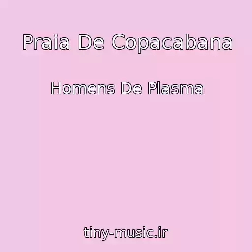 کاور آهنگ Praia De Copacabana از Homens De Plasma