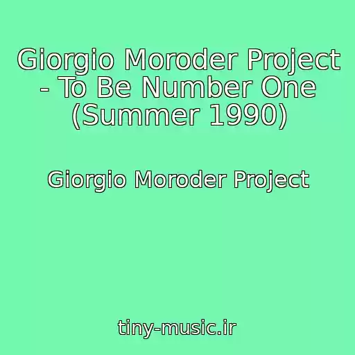 کاور آهنگ Giorgio Moroder Project - To Be Number One (Summer 1990) از Giorgio Moroder Project
