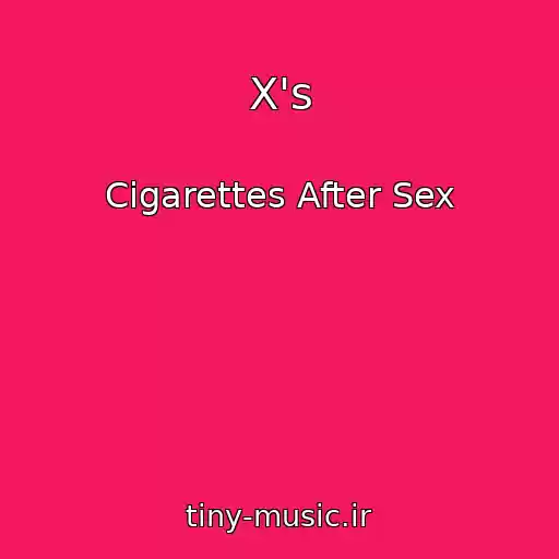 کاور آهنگ X's از Cigarettes After Sex