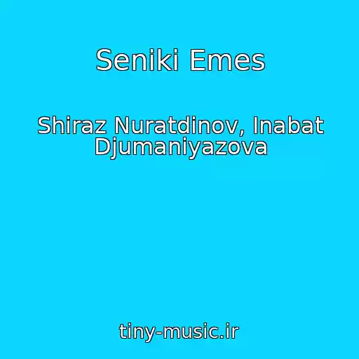کاور آهنگ Seniki Emes از Shiraz Nuratdinov, Inabat Djumaniyazova