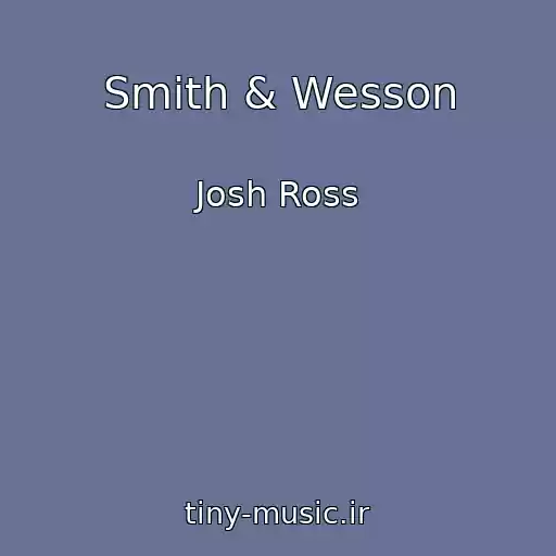 کاور آهنگ Smith & Wesson از Josh Ross