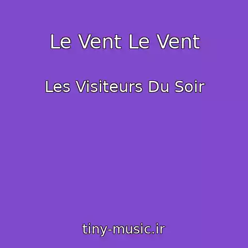 کاور آهنگ Le Vent Le Vent از Les Visiteurs Du Soir