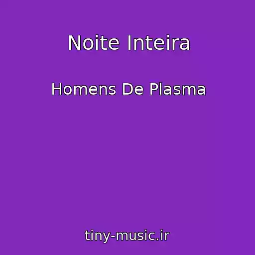 کاور آهنگ Noite Inteira از Homens De Plasma