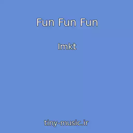 کاور آهنگ Fun Fun Fun از Imkt