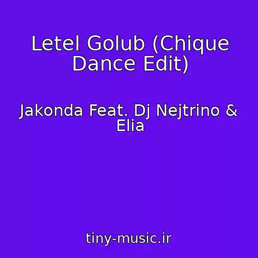 کاور آهنگ Letel Golub (Chique Dance Edit) از Jakonda Feat. Dj Nejtrino & Elia