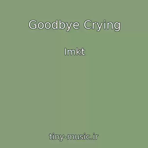 کاور آهنگ Goodbye Crying از Imkt